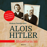 Cover for Alois Hitler - Diktaattorin isä