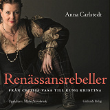 Cover for Renässansrebeller : Från Cecilia Vasa till kung Kristina