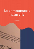 Cover for La communauté naturelle: La théorie de Jean-Jacques Rousseau sur le législateur comme créateur de la puissance publique à la lumière de son manuscrit "Projet de constitution pour la Corse", 1765