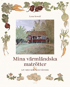Cover for Mina värmländska matrötter : ett liv med mat och vänner