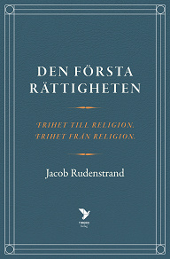 Omslagsbild för Den första rättigheten: Frihet till religion, frihet från religion