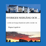 Cover for SVERIGES NEDGÅNG OCH...: - en bok om Sveriges framtid och varför vi är där vi är.