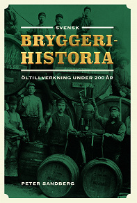 Omslagsbild för Svensk bryggerihistoria. Öltillverkning under 200 år