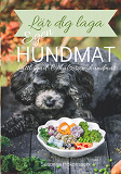 Cover for Lär dig laga egen hundmat: Lättlagad och hälsosam hundmat