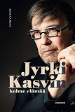 Cover for Jyrki Kasvin kolme elämää