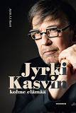 Omslagsbild för Jyrki Kasvin kolme elämää