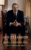 Cover for Ord och handling : ett liv i diplomatins tjänst