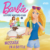 Omslagsbild för Barbie - Sisters Mystery Club 4 - Message in a Bottle