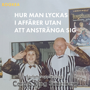 Omslagsbild för Hur man lyckas i affärer utan att anstränga sig : en sann historia om hur enkelt det är att kapa ett legendariskt företag utan att någon protesterar