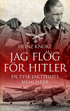 Omslagsbild för Jag flög för Hitler – En tysk jaktpilots memoarer