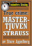 Omslagsbild för Mästertjuven Strauss. True crime-text från 1938 kompletterad med fakta och ordlista