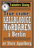 Cover for Den kallblodige mördaren i Berlin. True crime-text från 1938 kompletterad med fakta och ordlista