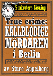 Omslagsbild för Den kallblodige mördaren i Berlin. True crime-text från 1938 kompletterad med fakta och ordlista