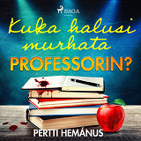 Cover for Kuka halusi murhata professorin?