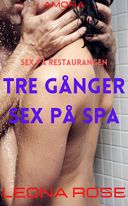 Omslagsbild för Sex på restaurangen : Tre gånger sex på spa