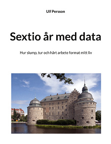 Omslagsbild för Sextio år med data: Hur slump, tur och hårt arbete format mitt liv