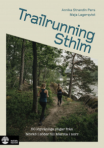 Cover for Trailrunning Sthlm : 50 löpvänliga stigar från Mörkö i söder till Märst