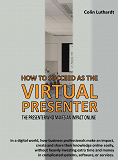 Cover for How to Succeed as The Virtual Presenter