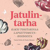 Cover for Jatulintarha - Kaksi tositarinaa lapsettomuushoidoista