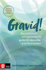 Cover for Gravid!  : barnmorskans och psykologens guide till känslorna i gravidkarusellen