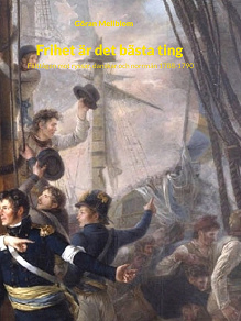 Omslagsbild för Frihet är det bästa ting: Fälttågen mot ryssar, danskar och norrmän 1788-1790