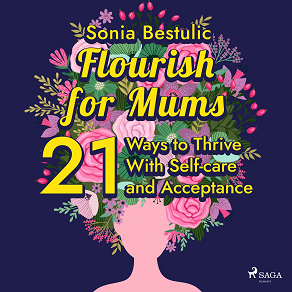 Omslagsbild för Flourish for Mums: 21 Ways to Thrive With Self-care and Acceptance