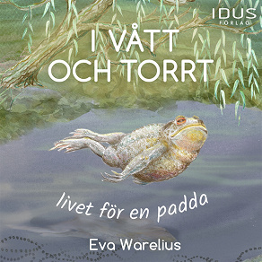 Cover for I vått och torrt : livet för en padda
