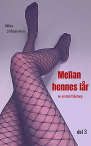 Cover for Mellan hennes lår: en erotisk följetong del 3