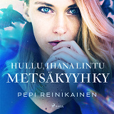 Cover for Hullu, ihana lintu – Metsäkyyhky