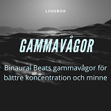 Omslagsbild för GAMMAVÅGOR – Binaural Beats gammavågor för bättre koncentration och minne