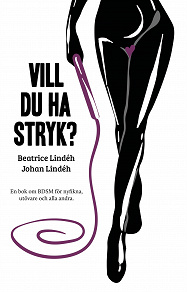 Cover for Vill du ha stryk? En bok om BDSM för nyfikna, utövare och alla andra