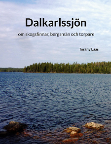 Omslagsbild för Dalkarlssjön: om skogsfinnar, bergsmän och torpare