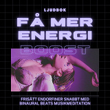 Omslagsbild för FÅ MER ENERGI – Frisätt endorfiner snabbt med Binaural Beats musikmeditation