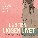 Cover for Lusten, liggen, livet : om vardag och kåtslag