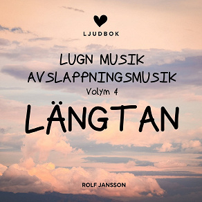 Cover for AVSLAPPNING & LUGN MUSIK & AVSLAPPNINGSMUSIK - Volym 4 - LÄNGTAN. Lindra stress, depression, utmattningssyndrom, nedstämdhet, trötthet, ångest, oro, panikångest, GAD, rastlöshet, PTSD, sömnproblem, OCD, utbrändhet eller bara slappna av.