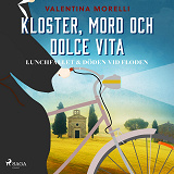 Omslagsbild för Kloster, mord och dolce vita - Lunchfallet &amp; Döden vid floden