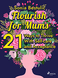 Cover for Flourish for Mums: 21 Ways to Thrive With Self-care and Acceptance