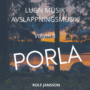 Cover for AVSLAPPNING & LUGN MUSIK & AVSLAPPNINGSMUSIK - Volym 8 - PORLA. Lindra stress, depression, utmattningssyndrom, nedstämdhet, trötthet, ångest, oro, panikångest, GAD, rastlöshet, PTSD, sömnproblem, OCD, utbrändhet eller bara slappna av.