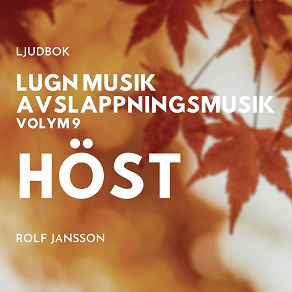 Cover for AVSLAPPNING & LUGN MUSIK & AVSLAPPNINGSMUSIK - Volym 9 - HÖST. Lindra stress, depression, utmattningssyndrom, nedstämdhet, trötthet, ångest, oro, panikångest, GAD, rastlöshet, PTSD, sömnproblem, OCD, utbrändhet eller bara slappna av.