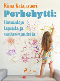 Cover for Perhehytti: Havaintoja lapsista ja vanhemmuudesta