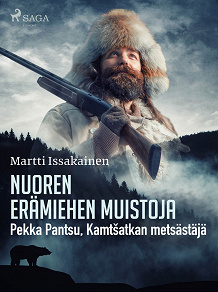 Omslagsbild för Nuoren erämiehen muistoja: Pekka Pantsu, Kamtšatkan metsästäjä