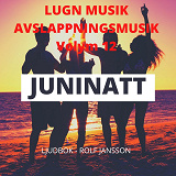 Cover for AVSLAPPNING & LUGN MUSIK & AVSLAPPNINGSMUSIK - Volym 12 - JUNINATT. Lindra stress, depression, utmattningssyndrom, nedstämdhet, trötthet, ångest, oro, panikångest, GAD, rastlöshet, PTSD, sömnproblem, OCD, utbrändhet eller bara slappna av.