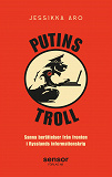 Cover for Putins troll - Sanna berättelser från fronten i Rysslands informationskrig
