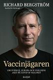 Omslagsbild för Vaccinjägaren : Om Sveriges, Europas och världens jakt på vaccin mot Covid-19