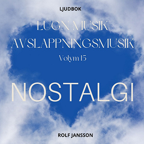 Cover for AVSLAPPNING & LUGN MUSIK & AVSLAPPNINGSMUSIK - Volym 15 - NOSTALGI. Lindra stress, depression, utmattningssyndrom, nedstämdhet, trötthet, ångest, oro, panikångest, GAD, rastlöshet, PTSD, sömnproblem, OCD, utbrändhet eller bara slappna av.