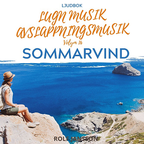 Cover for AVSLAPPNING & LUGN MUSIK & AVSLAPPNINGSMUSIK - Volym 16 - SOMMARVIND. Lindra stress, depression, utmattningssyndrom, nedstämdhet, trötthet, ångest, oro, panikångest, GAD, rastlöshet, PTSD, sömnproblem, OCD, utbrändhet eller bara slappna av.