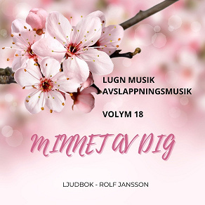 Omslagsbild för AVSLAPPNING & LUGN MUSIK & AVSLAPPNINGSMUSIK - Volym 18 - MINNET AV DIG.  Lindra stress, depression, utmattningssyndrom, nedstämdhet, trötthet, ångest, oro, panikångest, GAD, rastlöshet, PTSD, sömnproblem, OCD, utbrändhet eller bara slappna av.