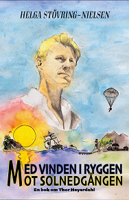 Omslagsbild för Med vinden i ryggen mot solnedgången: en bok om Thor Heyerdahl