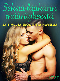 Omslagsbild för Seksiä lääkärin määräyksestä ja 6 muuta eroottista novellia