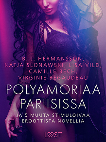 Omslagsbild för Polyamoriaa Pariisissa ja 5 muuta stimuloivaa eroottista novellia